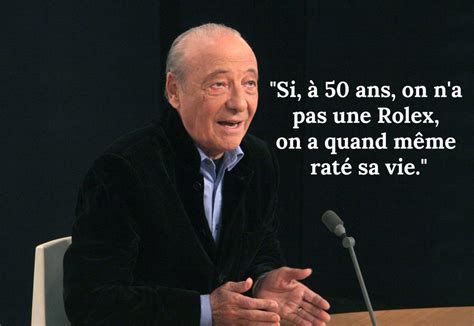 Jacques Séguéla Citations : Si, à 50 ans, on n'a pas une Rolex, o.